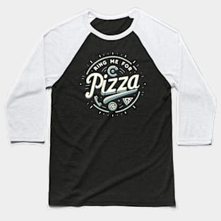 funny ring me for pizza Baseball T-Shirt